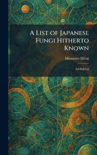 A List of Japanese Fungi Hitherto Known: 3rd Edition  by Mitsutaro Shirai at Abbey's Bookshop, 
