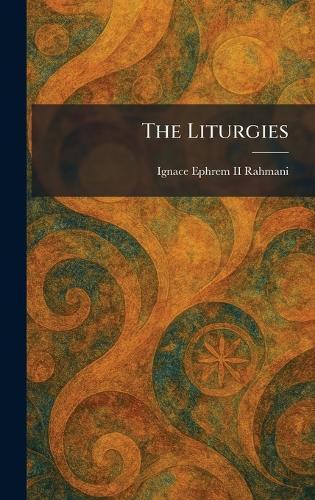 The Liturgies  by Ignace Ephrem Rahmani, II at Abbey's Bookshop, 