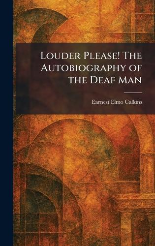 Louder Please! The Autobiography of the Deaf Man  by Earnest Elmo Calkins at Abbey's Bookshop, 