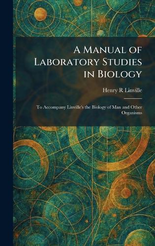 A Manual of Laboratory Studies in Biology: To Accompany Linville's the Biology of Man and Other Organisms  by Henry R Linville at Abbey's Bookshop, 