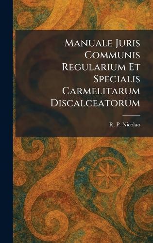 Manuale Juris Communis Regularium Et Specialis Carmelitarum Discalceatorum  by R P Nicolao at Abbey's Bookshop, 