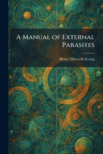 A Manual of External Parasites  by Henry Ellsworth Ewing at Abbey's Bookshop, 