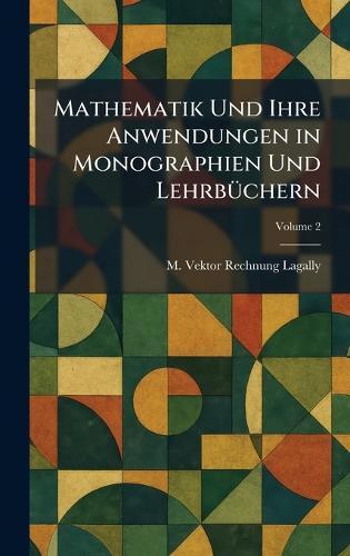 Mathematik Und Ihre Anwendungen in Monographien Und LehrbÃ1/4chern  by M Vektor Rechnung Lagally at Abbey's Bookshop, 