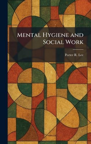 Mental Hygiene and Social Work  by Porter R Lee at Abbey's Bookshop, 