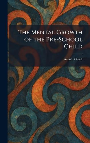 The Mental Growth of the Pre-School Child  by Arnold Gesell at Abbey's Bookshop, 
