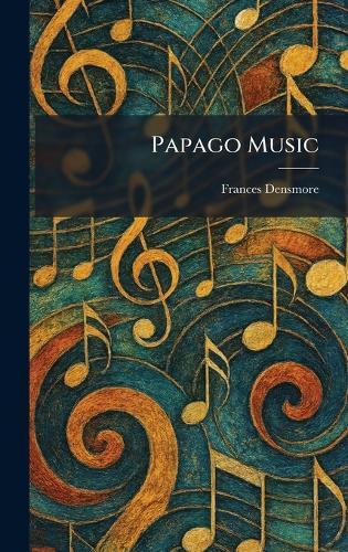 Papago Music  by Frances Densmore at Abbey's Bookshop, 