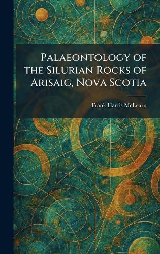 Palaeontology of the Silurian Rocks of Arisaig, Nova Scotia  by Frank Harris McLearn at Abbey's Bookshop, 