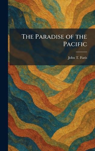 The Paradise of the Pacific  by John T Faris at Abbey's Bookshop, 