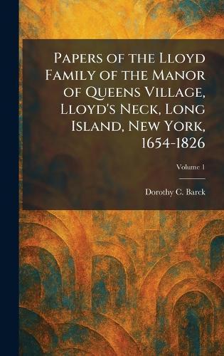 Papers of the Lloyd Family of the Manor of Queens Village, Lloyd's Neck, Long Island, New York, 1654-1826  by Dorothy C Barck at Abbey's Bookshop, 