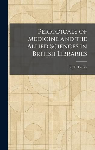 Periodicals of Medicine and the Allied Sciences in British Libraries  by R T Lieper at Abbey's Bookshop, 
