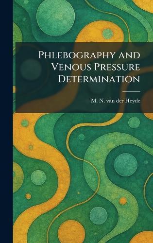 Phlebography and Venous Pressure Determination  by M N Van Der Heyde at Abbey's Bookshop, 