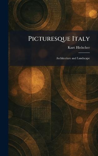 Picturesque Italy: Architecture and Landscape  by Kurt Hielscher at Abbey's Bookshop, 