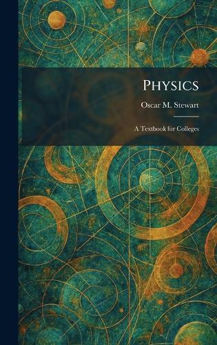 Physics: A Textbook for Colleges  by Oscar M Stewart at Abbey's Bookshop, 