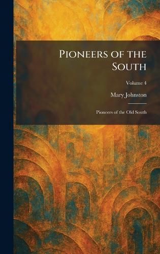 Pioneers of the South: Pioneers of the Old South  by Mary Johnston at Abbey's Bookshop, 