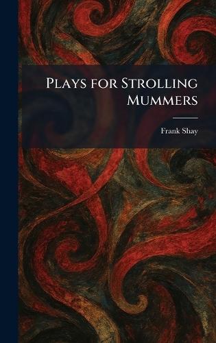 Plays for Strolling Mummers  by Frank Shay at Abbey's Bookshop, 