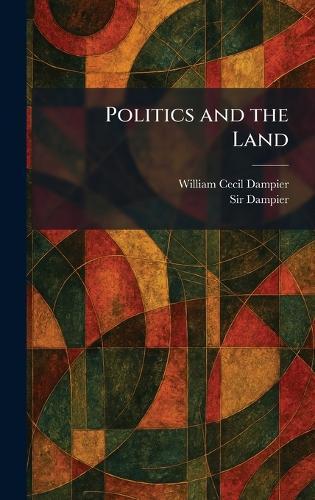 Politics and the Land  by William Cecil Dampier at Abbey's Bookshop, 