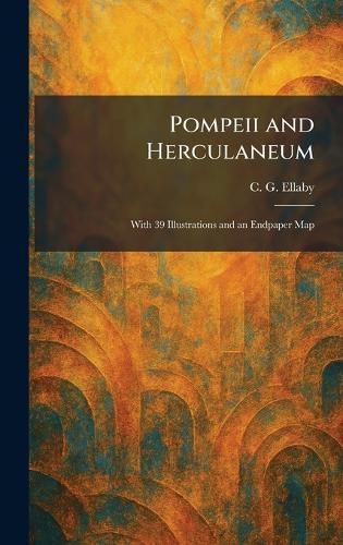 Pompeii and Herculaneum: With 39 Illustrations and an Endpaper Map  by C G Ellaby at Abbey's Bookshop, 