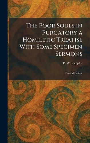 The Poor Souls in Purgatory a Homiletic Treatise With Some Specimen Sermons: Second Edition  by P W Keppler at Abbey's Bookshop, 