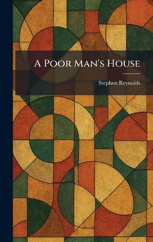 A Poor Man's House  by Stephen Reynolds at Abbey's Bookshop, 