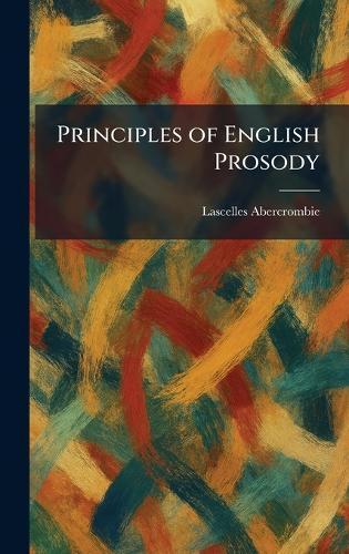 Principles of English Prosody  by Lascelles Abercrombie at Abbey's Bookshop, 