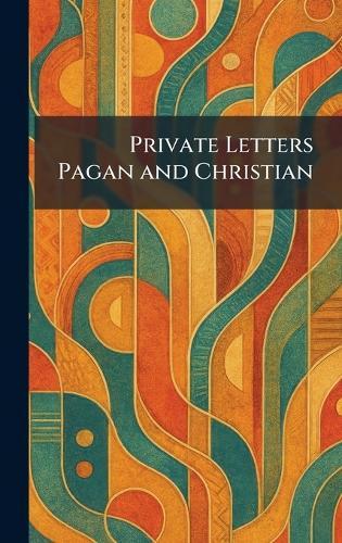 Private Letters Pagan and Christian  by [Place of Publication Not Identified] at Abbey's Bookshop, 