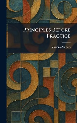 Principles Before Practice  by Various at Abbey's Bookshop, 