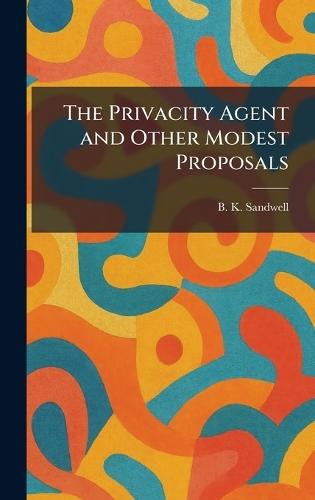 The Privacity Agent and Other Modest Proposals  by B K Sandwell at Abbey's Bookshop, 