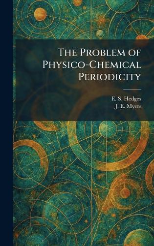 The Problem of Physico-Chemical Periodicity  by E S Hedges at Abbey's Bookshop, 