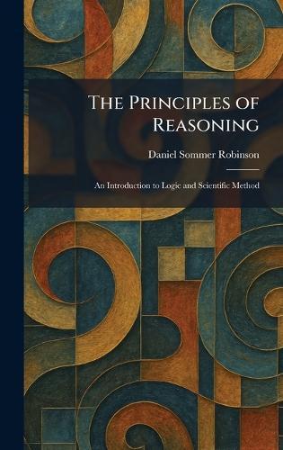 The Principles of Reasoning: An Introduction to Logic and Scientific Method  by Daniel Sommer Robinson at Abbey's Bookshop, 