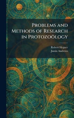 Problems and Methods of Research in Protozoölogy  by Robert Hegner at Abbey's Bookshop, 