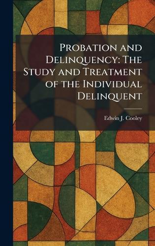 Probation and Delinquency: The Study and Treatment of the Individual Delinquent  by Edwin J Cooley at Abbey's Bookshop, 