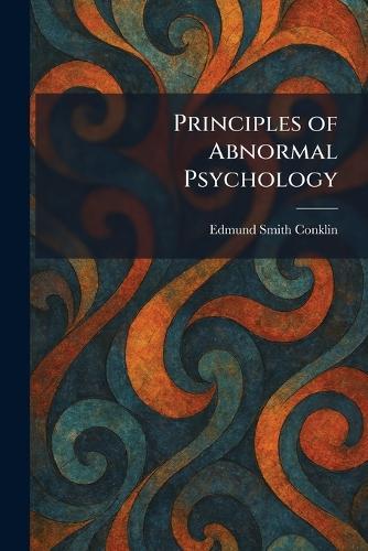 Principles of Abnormal Psychology  by Edmund Smith Conklin at Abbey's Bookshop, 