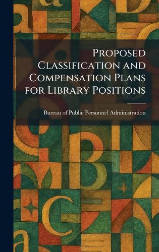 Proposed Classification and Compensation Plans for Library Positions  by Bureau of Public Personnel Administra at Abbey's Bookshop, 