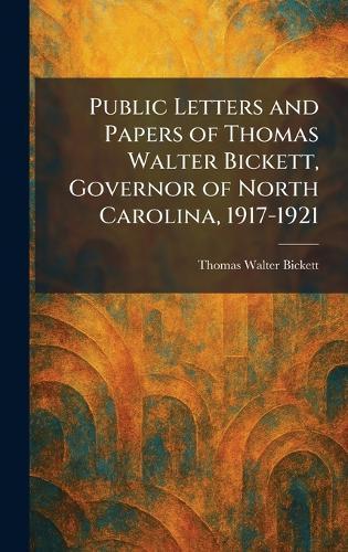 Public Letters and Papers of Thomas Walter Bickett, Governor of North Carolina, 1917-1921  by Thomas Walter Bickett at Abbey's Bookshop, 