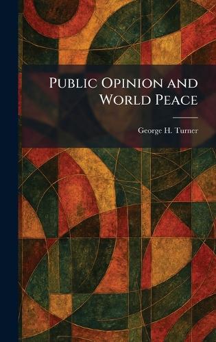 Public Opinion and World Peace  by George H Turner at Abbey's Bookshop, 