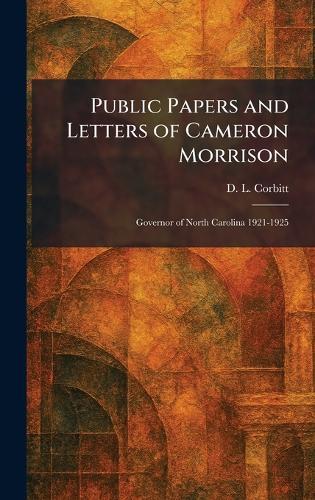 Public Papers and Letters of Cameron Morrison: Governor of North Carolina 1921-1925  by D L Corbitt at Abbey's Bookshop, 