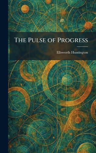 The Pulse of Progress  by Ellsworth Huntington at Abbey's Bookshop, 