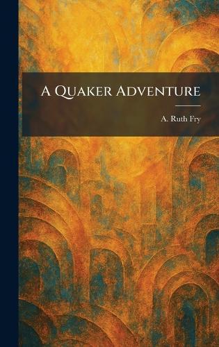 A Quaker Adventure  by A Ruth Fry at Abbey's Bookshop, 