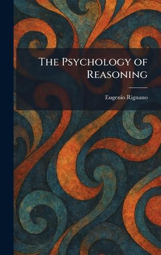 The Psychology of Reasoning  by Eugenio Rignano at Abbey's Bookshop, 