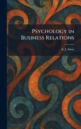 Psychology in Business Relations  by A J Snow at Abbey's Bookshop, 
