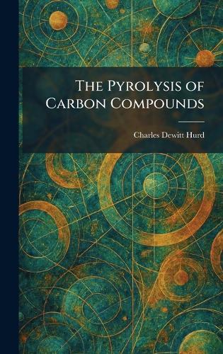 The Pyrolysis of Carbon Compounds  by Charles DeWitt Hurd at Abbey's Bookshop, 
