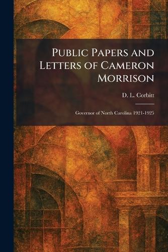 Public Papers and Letters of Cameron Morrison: Governor of North Carolina 1921-1925