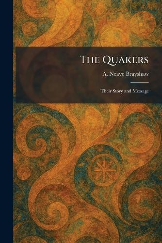 The Quakers: Their Story and Message  by A Neave Brayshaw at Abbey's Bookshop, 