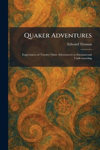 Quaker Adventures: Experiences of Twenty-Three Adventurers in International Understanding  by Edward Thomas at Abbey's Bookshop, 
