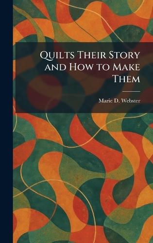 Quilts Their Story and How to Make Them  by Marie D Webster at Abbey's Bookshop, 
