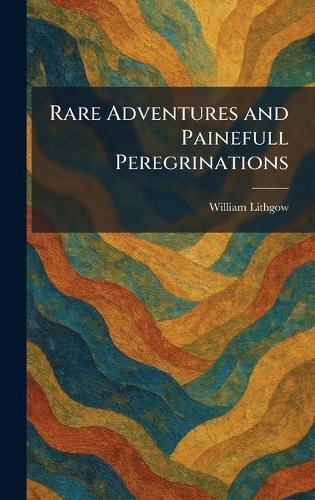 Rare Adventures and Painefull Peregrinations  by William Lithgow at Abbey's Bookshop, 