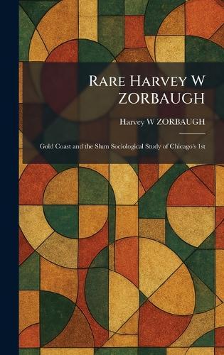 Rare Harvey W ZORBAUGH: Gold Coast and the Slum Sociological Study of Chicago's 1st  by Harvey W Zorbaugh at Abbey's Bookshop, 