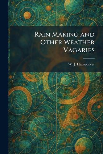 Rain Making and Other Weather Vagaries  by W J Humphreys at Abbey's Bookshop, 