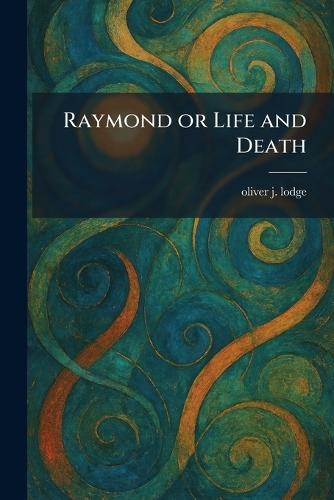 Raymond or Life and Death  by Oliver J Lodge at Abbey's Bookshop, 