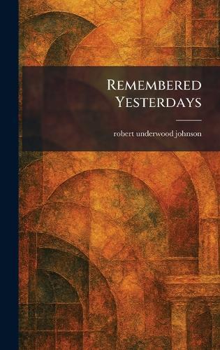 Remembered Yesterdays  by Robert Underwood Johnson at Abbey's Bookshop, 